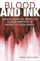 Sangre y tinta: Ignacio Ellacuria, Jon Sobrino y los jesuitas mártires de la Universidad Centroamericana - Blood and Ink: Ignacio Ellacuria, Jon Sobrino, and the Jesuit Martyrs of the University of Central America