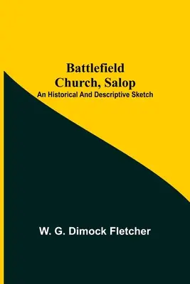 Battlefield Church, Salop; Un Bosquejo Histórico Y Descriptivo - Battlefield Church, Salop; An Historical And Descriptive Sketch