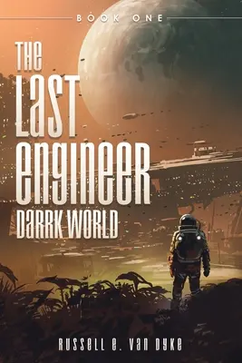 El Último Ingeniero: Darrk World: Libro Uno - The Last Engineer: Darrk World: Book One