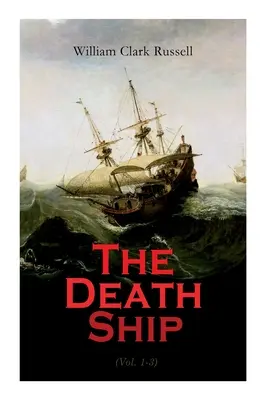 El Barco de la Muerte (Vol. 1-3): Una extraña historia (Novela de aventuras marinas) - The Death Ship (Vol. 1-3): A Strange Story (Sea Adventure Novel)