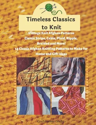 Clásicos atemporales para tejer Patrones afganos de punto vintage ¡Raya clásica, cable, cuadros, ondulado, trenzado y más! 14 patrones afganos clásicos para tejer - Timeless Classics to Knit Vintage Knit Afghan Patterns Classic Stripe, Cable, Plaid, Ripple, Braided and More! 14 Classic Afghan Knitting Patterns to