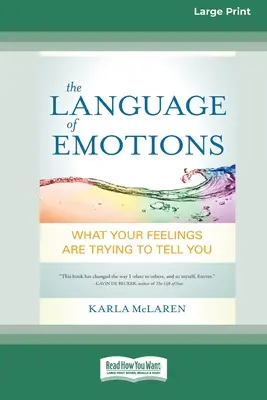 El lenguaje de las emociones: Lo que tus sentimientos intentan decirte (16pt Large Print Edition) - The Language of Emotions: What Your Feelings Are Trying to Tell You (16pt Large Print Edition)