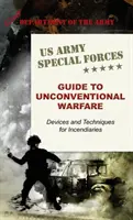 U.S. Army Special Forces Guide to Unconventional Warfare: Dispositivos y Técnicas Incendiarias - U.S. Army Special Forces Guide to Unconventional Warfare: Devices and Techniques for Incendiaries