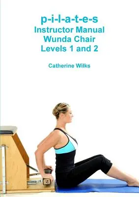 p-i-l-a-t-e-s Manual del Instructor Silla Wunda Niveles 1 y 2 - p-i-l-a-t-e-s Instructor Manual Wunda Chair Levels 1 and 2