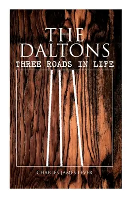 Los Dalton Tres Caminos En La Vida: Novela Histórica - Edición Completa (Vol. 1&2) - The Daltons: Three Roads In Life: Historical Novel - Complete Edition (Vol. 1&2)