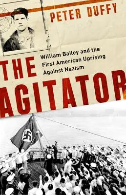 El agitador: William Bailey y el primer levantamiento estadounidense contra el nazismo - The Agitator: William Bailey and the First American Uprising Against Nazism
