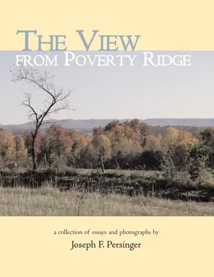 La vista desde Poverty Ridge: Una colección de ensayos y fotografías de - The View from Poverty Ridge: A Collection of Essays and Photographs By