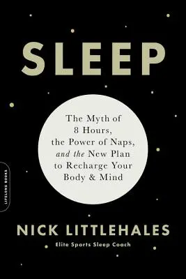 Dormir: El mito de las 8 horas, el poder de las siestas y el nuevo plan para recargar cuerpo y mente - Sleep: The Myth of 8 Hours, the Power of Naps, and the New Plan to Recharge Your Body and Mind