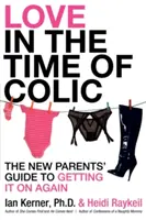 El amor en tiempos de cólicos: La guía de los padres primerizos para volver a serlo - Love in the Time of Colic: The New Parents' Guide to Getting It on Again