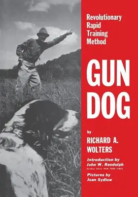 Perro de caza: Método revolucionario de adiestramiento rápido - Gun Dog: Revolutionary Rapid Training Method