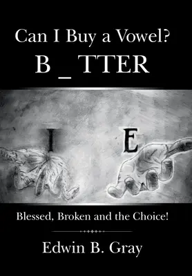 ¿Puedo comprar una vocal? Blessed, Broken and the Choice - Can I Buy a Vowel?: Blessed, Broken and the Choice!