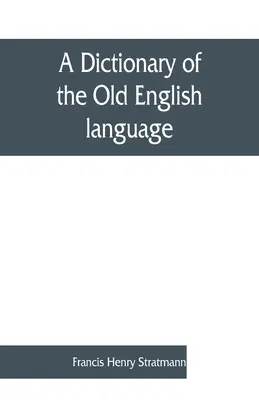 Diccionario de la lengua inglesa antigua, compilado a partir de escritos del XII. XIII. XIV. y XV. Centuries - A dictionary of the Old English language, compiled from writings of the XII. XIII. XIV. and XV. Centuries