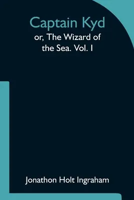 Capitán Kyd; o, El Mago del Mar. Vol. I - Captain Kyd; or, The Wizard of the Sea. Vol. I