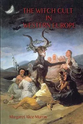 El culto a las brujas en Europa occidental: el texto original, con notas, bibliografía y cinco apéndices. - The Witch Cult in Western Europe: the original text, with Notes, Bibliography and five Appendices.