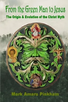 Del Hombre Verde a Jesús: El origen y la evolución del mito de Cristo - From the Green Man to Jesus: The Origin and Evolution of the Christ Myth