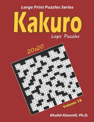 Puzzles de lógica Kakuro: 100 en letra grande (20x20): Mantenga su cerebro joven - Kakuro Logic Puzzles: 100 Large Print (20x20): Keep Your Brain Young