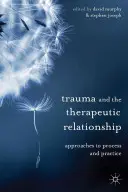 El trauma y la relación terapéutica: Enfoques para el proceso y la práctica - Trauma and the Therapeutic Relationship: Approaches to Process and Practice