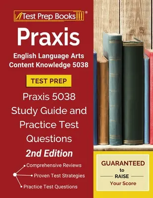 Praxis Inglés Artes del Lenguaje Conocimiento del Contenido 5038 Test Prep: Praxis 5038 Guía de Estudio y Preguntas de Examen de Práctica [2 ª Edición] - Praxis English Language Arts Content Knowledge 5038 Test Prep: Praxis 5038 Study Guide and Practice Test Questions [2nd Edition]