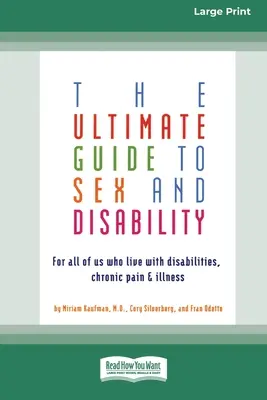 Guía definitiva sobre sexo y discapacidad: Para todos los que vivimos con discapacidades, dolores crónicos y enfermedades - The Ultimate Guide to Sex and Disability: For All of Us Who Live with Disabilities, Chronic Pain and Illness