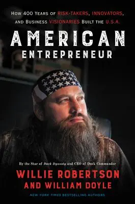 El empresario estadounidense: Cómo 400 años de arriesgados, innovadores y visionarios de los negocios construyeron EE.UU. - American Entrepreneur: How 400 Years of Risk-Takers, Innovators, and Business Visionaries Built the U.S.A.