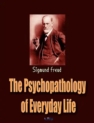 La psicopatología de la vida cotidiana - The Psychopathology of Everyday Life