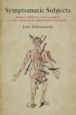 Sujetos sintomáticos: Cuerpos, medicina y causalidad en la literatura de la Inglaterra medieval tardía - Symptomatic Subjects: Bodies, Medicine, and Causation in the Literature of Late Medieval England