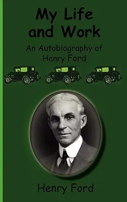 Mi vida y mi obra: Autobiografía de Henry Ford - My Life and Work-An Autobiography of Henry Ford