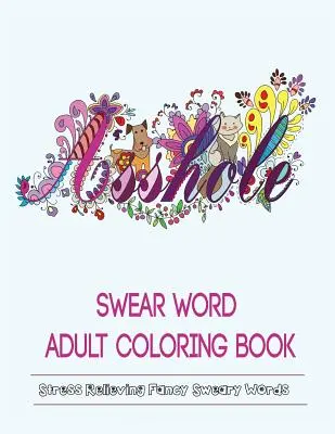 Libro para colorear de palabras malsonantes: Libro para colorear de palabras malsonantes. - Swear Words Adult Coloring Book: Stress Relieving Fancy Swears Patterns