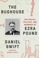 The Bughouse: Poesía, política y locura de Ezra Pound - The Bughouse: The Poetry, Politics, and Madness of Ezra Pound