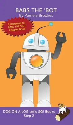 Babs The 'Bot: (Step 2) Sound Out Books (decodificable sistemático) Ayuda a los lectores en desarrollo, incluidos aquellos con dislexia, a aprender a leer - Babs The 'Bot: (Step 2) Sound Out Books (systematic decodable) Help Developing Readers, including Those with Dyslexia, Learn to Read