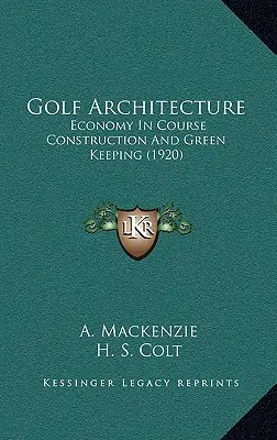 Arquitectura del golf: Economía en la construcción de campos y mantenimiento del green (1920) - Golf Architecture: Economy In Course Construction And Green Keeping (1920)