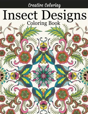 Libro para colorear de diseños de insectos: Precioso libro para colorear con libélulas, abejas, mariposas, mariquitas y otros insectos - Insect Designs Coloring Book: Gorgeous Adult Coloring Book Featuring Dragonflies, Bees, Butterflies, Ladybugs, and Other Insects