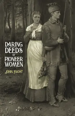 A este lado de la tumba: novela de una cazadora nocturna - Daring Deeds of Pioneer Women