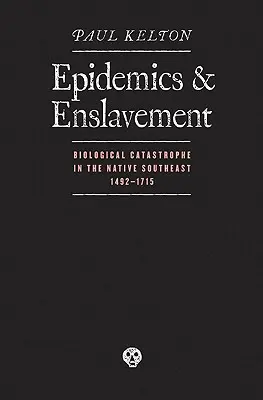 Epidemias y esclavitud: Catástrofe Biológica En El Sudeste Nativo, 14 - Epidemics and Enslavement: Biological Catastrophe in the Native Southeast, 14