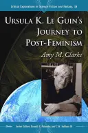 El viaje de Ursula K. Le Guin al postfeminismo - Ursula K. Le Guin's Journey to Post-Feminism