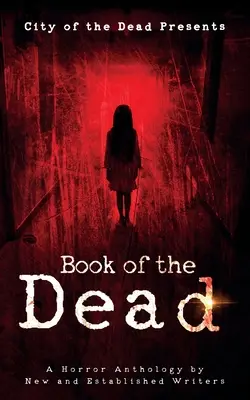 El libro de los muertos: antología de terror de autores noveles y consagrados - Book Of The Dead: A Horror Anthology by New and Established Writers