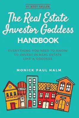 The Real Estate Investor Goddess Handbook: Todo Lo Que Necesitas Saber Para Invertir En Bienes Raíces Como Una Diosa - The Real Estate Investor Goddess Handbook: Everything You Need To Know To Invest In Real Estate Like A Goddess