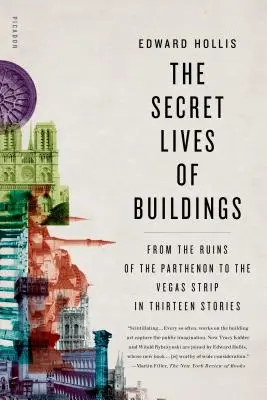 La vida secreta de los edificios: De las ruinas del Partenón al Strip de Las Vegas en trece historias - The Secret Lives of Buildings: From the Ruins of the Parthenon to the Vegas Strip in Thirteen Stories