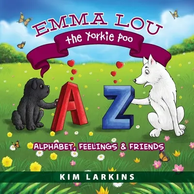 Emma Lou la Yorkie Poo: Alfabeto, sentimientos y amigos - Emma Lou the Yorkie Poo: Alphabet, Feelings and Friends