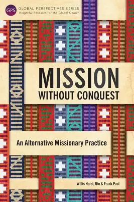 Misión sin conquista: Una práctica misionera alternativa - Mission Without Conquest: An Alternative Missionary Practice