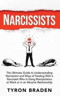 Narcisistas: La guía definitiva para entender el narcisismo y las formas de tratar con un narcisista que utiliza la manipulación en el trabajo - Narcissists: The Ultimate Guide to Understanding Narcissism and Ways of Dealing With a Narcissist Who Is Using Manipulation at Work