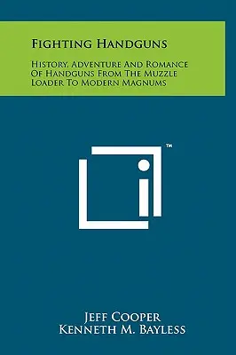 Pistolas de combate: Historia, aventura y romanticismo de las pistolas, desde las de avancarga hasta las modernas Magnum - Fighting Handguns: History, Adventure And Romance Of Handguns From The Muzzle Loader To Modern Magnums