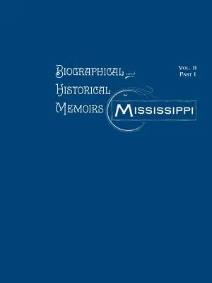 Biographical and Historical Memoirs of Mississippi: Volumen II, Parte I - Biographical and Historical Memoirs of Mississippi: Volume II, Part I