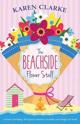 El puesto de flores junto a la playa: Un romance que te hará reír a carcajadas - The Beachside Flower Stall: A Feel Good Romance to Make You Laugh Out Loud