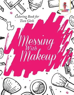 Messing With Makeup: Libro para colorear para adolescentes - Messing With Makeup: Coloring Book for Teen Girls