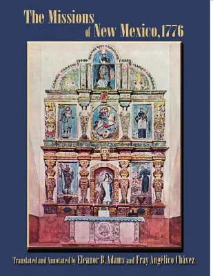 Las misiones de Nuevo México, 1776: Una descripción de Fray Francisco Atanasio Domínguez con otros documentos contemporáneos - The Missions of New Mexico, 1776: A Description by Fray Francisco Atanasio Dominguez with Other Contemporary Documents