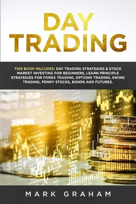 Day Trading: Este Libro Incluye: Estrategias de Day Trading e Inversión en Bolsa para Principiantes, Aprenda las Principales Estrategias para Fore - Day Trading: This Book Includes: Day Trading Strategies & Stock Market Investing for Beginners, Learn Principle Strategies for Fore