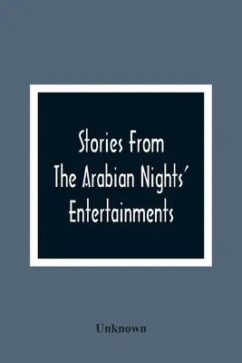 Historias de las mil y una noches: Incluyendo Aladino; O, La Lámpara Maravillosa: Alí Babá y los cuarenta ladrones: Alí Cogia, un mercader de B - Stories From The Arabian Nights' Entertainments: Embracing Aladdin; Or, The Wonderful Lamp: Ali Baba And The Forty Thieves: Ali Cogia, A Merchant Of B