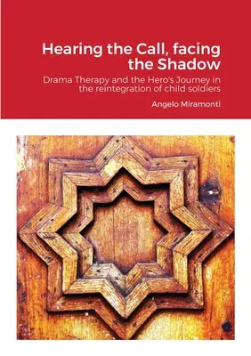 Oír la llamada, enfrentarse a la sombra: La dramaterapia y el viaje del héroe en la reintegración de los niños soldados - Hearing the Call, Facing the Shadow: Dramatherapy and the Hero's Journey in the Reintegration of Child Soldiers