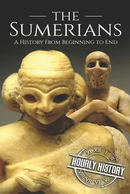 Los sumerios: Una historia de principio a fin - The Sumerians: A History From Beginning to End